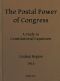 [Gutenberg 49012] • The postal power of Congress: A study in constitutional expansion